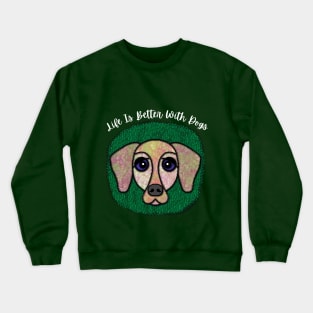 Life Is Better With Dogs Crewneck Sweatshirt